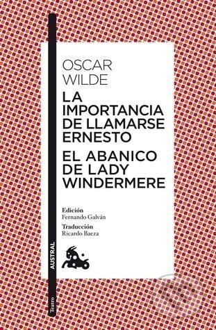 Kniha: La importancia de llamarse Ernesto / El abanico de lady Windermere (Oscar Wilde). Espasa, 2011 Kniha: La importancia de llamarse Ernesto / El abanico de lady Windermere (Oscar Wilde). Espasa, 2011