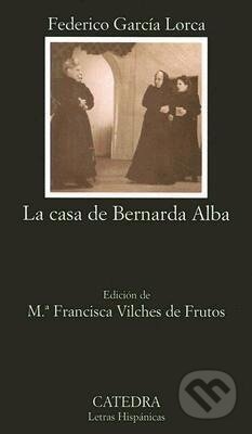 Kniha: La Casa De Bernada Alba (Federico Garcia Lorca). Catedra, 2005 Kniha: La Casa De Bernada Alba (Federico Garcia Lorca). Catedra, 2005