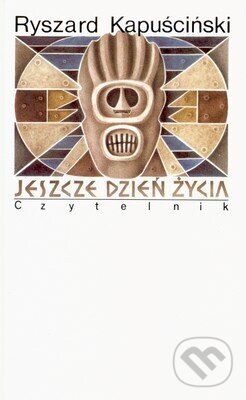 Kniha: Jeszcze dzień życia (Ryszard Kapuscinski). , 2008 Kniha: Jeszcze dzień życia (Ryszard Kapuscinski). , 2008