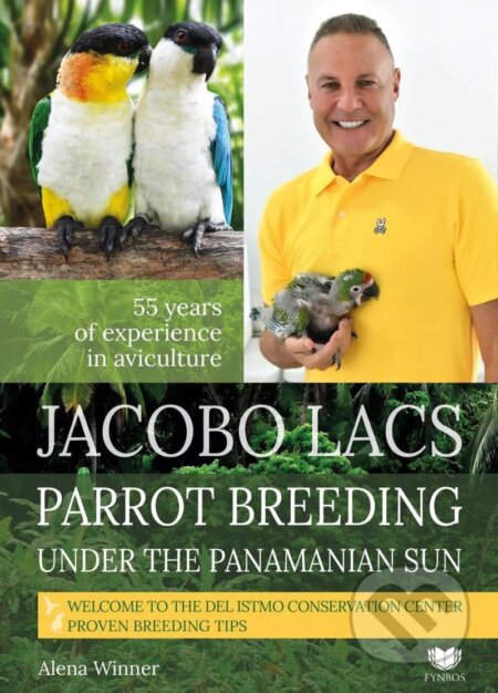Kniha: Parrot breeding unter the Panamanian Sun (Jacobo Lacs). Fynbos, 2022 Kniha: Parrot breeding unter the Panamanian Sun (Jacobo Lacs). Fynbos, 2022