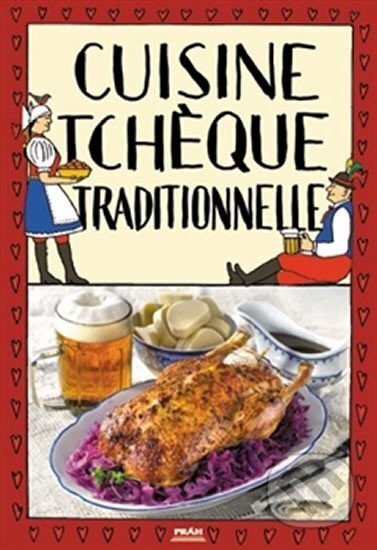 Kniha: Cuisine tcheque traditionnelle / Tradiční česká kuchyně (francouzsky) (Viktor Faktor). Práh, 2010 Kniha: Cuisine tcheque traditionnelle / Tradiční česká kuchyně (francouzsky) (Viktor Faktor). Práh, 2010