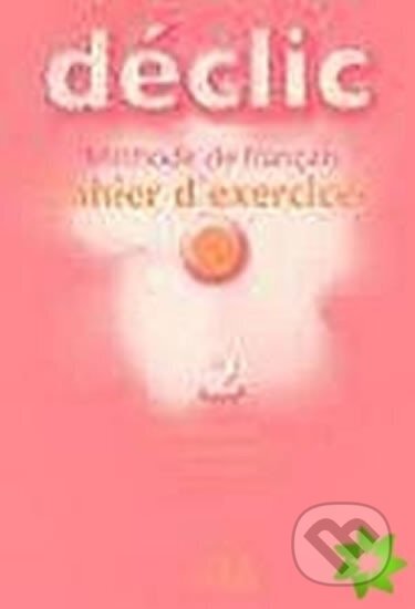 Déclic 2 Cahier d´exercices + CD (Jacques Blanc). Cle International, 2004 Déclic 2 Cahier d´exercices + CD (Jacques Blanc). Cle International, 2004