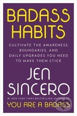 Kniha: Badass Habits : Cultivate the Awareness, Boundaries, and Daily Upgrades You Need to Make Them Stick (Jen Sincero). , 2020 Kniha: Badass Habits : Cultivate the Awareness, Boundaries, and Daily Upgrades You Need to Make Them Stick (Jen Sincero). , 2020