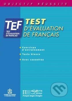 Kniha: TEF Test d´évaluation Livre d´entrainement (autorů kolektiv). Hachette Francais Langue Étrangere, 2001 Kniha: TEF Test d´évaluation Livre d´entrainement (autorů kolektiv). Hachette Francais Langue Étrangere, 2001