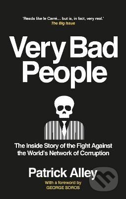 Kniha: Very Bad People: The Inside Story of the Fight Against the World´s Network of Corruption (Patrick Alley). Octopus Publishing Group, 2023 Kniha: Very Bad People: The Inside Story of the Fight Against the World´s Network of Corruption (Patrick Alley). Octopus Publishing Group, 2023