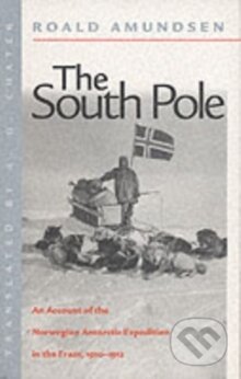 Kniha: The South Pole : The Norwegian Expedition in "The Fram", 1910-1912 (Roald Amundsen). C Hurst & Co, 2001 Kniha: The South Pole : The Norwegian Expedition in "The Fram", 1910-1912 (Roald Amundsen). C Hurst & Co, 2001