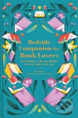 Kniha: Bedside Companion for Book Lovers: An anthology of literary delights for every night of the year (Jane Hunter McMorland). ABRAMS, 2022 Kniha: Bedside Companion for Book Lovers: An anthology of literary delights for every night of the year (Jane Hunter McMorland). ABRAMS, 2022
