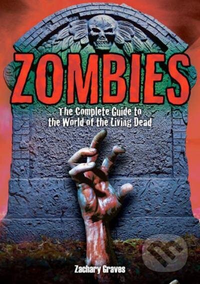 Kniha: Zombies : The Complete Guide to the World of the Living Dead (Zachary Graves). Sphere, 2010 Kniha: Zombies : The Complete Guide to the World of the Living Dead (Zachary Graves). Sphere, 2010