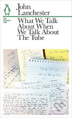 Kniha: What We Talk About When We Talk About The Tube (John Lanchester). , 2013 Kniha: What We Talk About When We Talk About The Tube (John Lanchester). , 2013