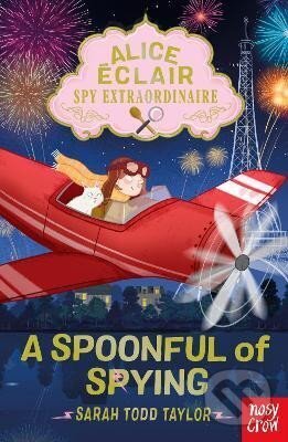 Kniha: Alice Eclair, Spy Extraordinaire! A Spoonful of Spying (Sarah Taylor Todd). Nosy Crow, 2023 Kniha: Alice Eclair, Spy Extraordinaire! A Spoonful of Spying (Sarah Taylor Todd). Nosy Crow, 2023