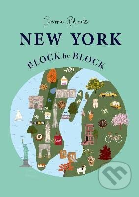 Kniha: New York Block by Block: An illustrated guide to the iconic American city (Cierra Block). Headline Publishing Group, 2023 Kniha: New York Block by Block: An illustrated guide to the iconic American city (Cierra Block). Headline Publishing Group, 2023
