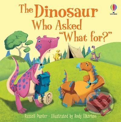 Kniha: The Dinosaur who asked ´What for?´ (Russell Punter). , 2023 Kniha: The Dinosaur who asked ´What for?´ (Russell Punter). , 2023