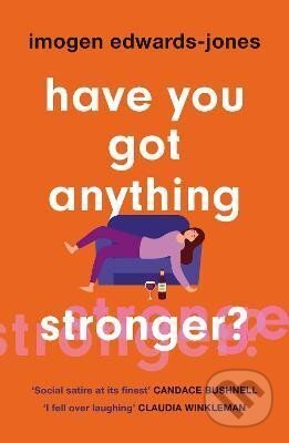 Kniha: Have You Got Anything Stronger? (Imogen Edwards-Jonesová). , 2023 Kniha: Have You Got Anything Stronger? (Imogen Edwards-Jonesová). , 2023