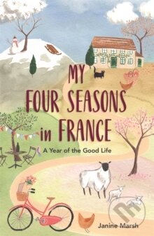 Kniha: My Four Seasons in France (Janine Marsh). , 2020 Kniha: My Four Seasons in France (Janine Marsh). , 2020