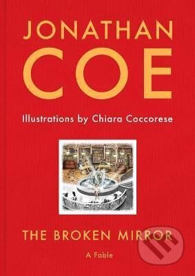 Kniha: The Broken Mirror (Jonathan Coe). Unbound, 2017 Kniha: The Broken Mirror (Jonathan Coe). Unbound, 2017