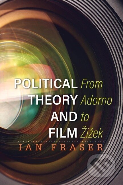 Kniha: Political Theory and Film (Ian Fraser). , 2018 Kniha: Political Theory and Film (Ian Fraser). , 2018
