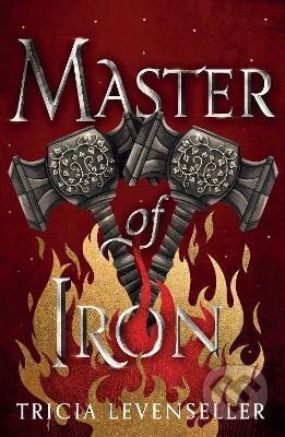 Kniha: Master of Iron: Book 2 of the Bladesmith Duology (Tricia Levenseller). Faber and Faber, 2022 Kniha: Master of Iron: Book 2 of the Bladesmith Duology (Tricia Levenseller). Faber and Faber, 2022