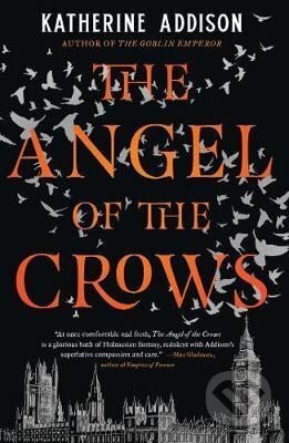 Kniha: The Angel of the Crows (Katherine Addison). Rebellion, 2021 Kniha: The Angel of the Crows (Katherine Addison). Rebellion, 2021