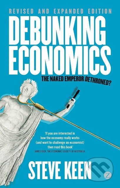 Kniha: Debunking Economics: Supplement to the Revised and Expanded Edition (Steve Keen). Zed Books, 2011 Kniha: Debunking Economics: Supplement to the Revised and Expanded Edition (Steve Keen). Zed Books, 2011
