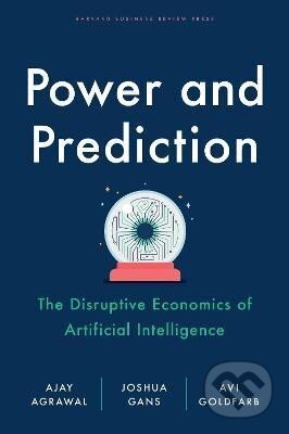 Kniha: Power and Prediction: The Disruptive Economics of Artificial Intelligence (Ajay Agrawal). Harvard Business Review Press, 2022 Kniha: Power and Prediction: The Disruptive Economics of Artificial Intelligence (Ajay Agrawal). Harvard Business Review Press, 2022