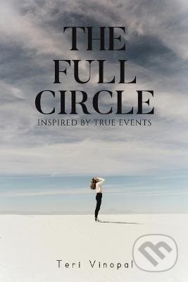 Kniha: The Full Circle (Teri Vinopal). Austin Macauley Publishers, 2023 Kniha: The Full Circle (Teri Vinopal). Austin Macauley Publishers, 2023