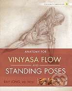 Kniha: Anatomy for Vinyasa Flow and Standing Poses ( Yoga Mat Companion #01 ) (Ray Long). , 2011 Kniha: Anatomy for Vinyasa Flow and Standing Poses ( Yoga Mat Companion #01 ) (Ray Long). , 2011