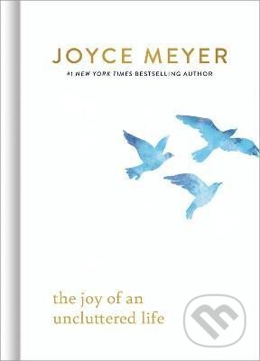 Kniha: The Joy of an Uncluttered Life (Joyce Meyer). , 2024 Kniha: The Joy of an Uncluttered Life (Joyce Meyer). , 2024
