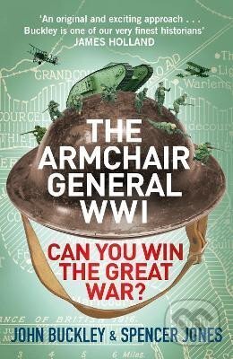 Kniha: The Armchair General World War One: Can You Win The Great War? (John Buckley). Cornerstone, 2023 Kniha: The Armchair General World War One: Can You Win The Great War? (John Buckley). Cornerstone, 2023