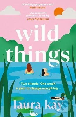 Kniha: Wild Things: the perfect friends-to-lovers story of self-discovery (Laura Kay). , 2024 Kniha: Wild Things: the perfect friends-to-lovers story of self-discovery (Laura Kay). , 2024