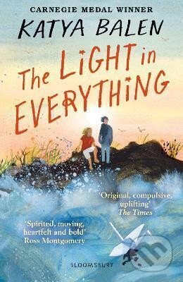 Kniha: The Light in Everything: from the winner of the Yoto Carnegie Medal 2022 (Katya Balen). Bloomsbury, 2023 Kniha: The Light in Everything: from the winner of the Yoto Carnegie Medal 2022 (Katya Balen). Bloomsbury, 2023