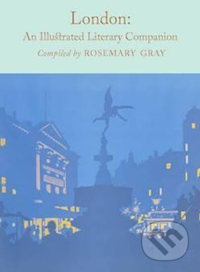 Kniha: London: An Illustrated Literary Companion (Rosemary Gray). Pan Macmillan, 2017 Kniha: London: An Illustrated Literary Companion (Rosemary Gray). Pan Macmillan, 2017