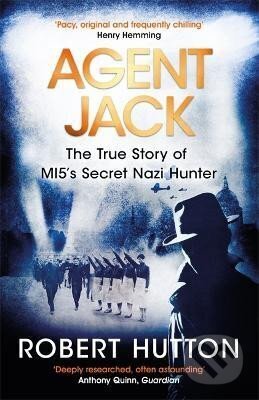 Kniha: Agent Jack: The True Story of MI5´s Secret Nazi Hunter (Robert Hutton). , 2019 Kniha: Agent Jack: The True Story of MI5´s Secret Nazi Hunter (Robert Hutton). , 2019