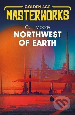 Kniha: Northwest of Earth (L. C. Moore). , 2019 Kniha: Northwest of Earth (L. C. Moore). , 2019