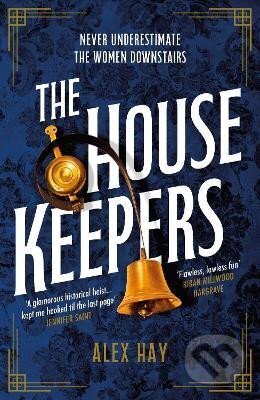 Kniha: The Housekeepers: They come from nothing. But they´ll leave with everything... (Alex Hay). Headline Publishing Group, 2023 Kniha: The Housekeepers: They come from nothing. But they´ll leave with everything... (Alex Hay). Headline Publishing Group, 2023