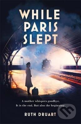 Kniha: While Paris Slept (Ruth Druart). Headline Publishing Group, 2021 Kniha: While Paris Slept (Ruth Druart). Headline Publishing Group, 2021