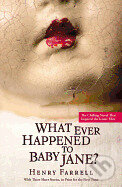 Kniha: What Ever Happened to Baby Jane? (Henry Farrell). Grand Central Publishing, 2013 Kniha: What Ever Happened to Baby Jane? (Henry Farrell). Grand Central Publishing, 2013