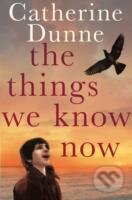 Kniha: The Things We Know Now (Catherine Dunne). Pan Macmillan, 2013 Kniha: The Things We Know Now (Catherine Dunne). Pan Macmillan, 2013