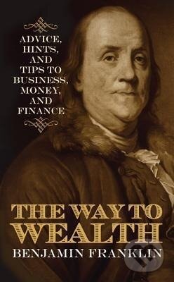 Kniha: Franklin, B: Way to Wealth (Benjamin Franklin). , 2014 Kniha: Franklin, B: Way to Wealth (Benjamin Franklin). , 2014