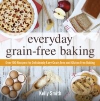 Kniha: Everyday Grain-free baking (Kelly Smith). Adams Media, 2015 Kniha: Everyday Grain-free baking (Kelly Smith). Adams Media, 2015