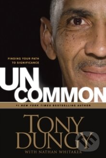 Kniha: Uncommon : Finding Your Path to Significance (Tony Dungy). Tyndale House Publishers, 2009 Kniha: Uncommon : Finding Your Path to Significance (Tony Dungy). Tyndale House Publishers, 2009