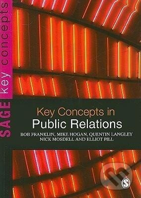 Kniha: Franklin, B: Key Concepts in Public Relations (Mike Hogan, Bob Franklin, Quentin Langley, Nick Mosdell a Elliot Pill). , 2009 Kniha: Franklin, B: Key Concepts in Public Relations (Mike Hogan, Bob Franklin, Quentin Langley, Nick Mosdell a Elliot Pill). , 2009