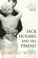 Kniha: Jack Holmes and His Friend (Edmund White). Bloomsbury, 2012 Kniha: Jack Holmes and His Friend (Edmund White). Bloomsbury, 2012