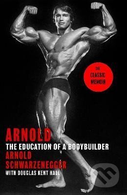 Kniha: Arnold: The Education Of A Bodybuilder (Arnold Schwarzenegger). Little, Brown Book Group, 2024 Kniha: Arnold: The Education Of A Bodybuilder (Arnold Schwarzenegger). Little, Brown Book Group, 2024