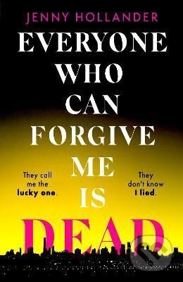 Kniha: Everyone Who Can Forgive Me is Dead (Jenny Hollander). Little, Brown Book Group, 2024 Kniha: Everyone Who Can Forgive Me is Dead (Jenny Hollander). Little, Brown Book Group, 2024