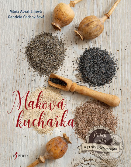Kniha: Maková kuchařka (Gabriela Čechovičová a Mária Abrahámová). Esence, 2017 Kniha: Maková kuchařka (Gabriela Čechovičová a Mária Abrahámová). Esence, 2017