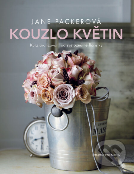 Kniha: Kouzlo květin (Jane Packer). Slovart CZ, 2017 Kniha: Kouzlo květin (Jane Packer). Slovart CZ, 2017