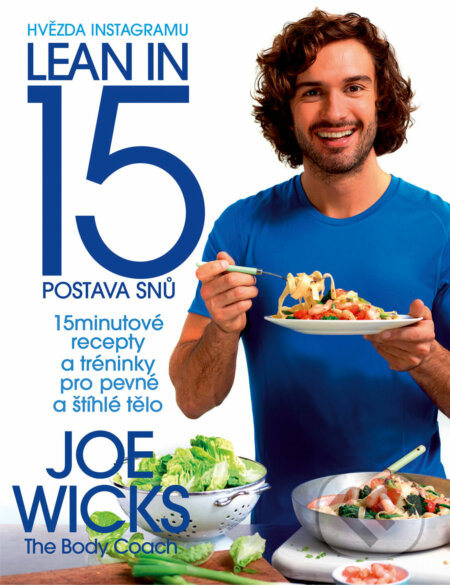 Kniha: Lean in 15: Postava snů (Joe Wicks). Slovart CZ, 2017 Kniha: Lean in 15: Postava snů (Joe Wicks). Slovart CZ, 2017