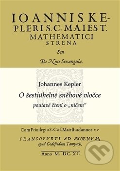 Kniha: O šestiúhelné sněhové vločce (Johannes Kepler). MatfyzPress, 2017 Kniha: O šestiúhelné sněhové vločce (Johannes Kepler). MatfyzPress, 2017