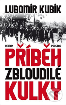 Kniha: Příběh zbloudilé kulky (Lubomír Kubík). Prostor, 2017 Kniha: Příběh zbloudilé kulky (Lubomír Kubík). Prostor, 2017