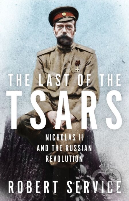 The Last of the Tsars - Robert Service, MacMillan, 2017